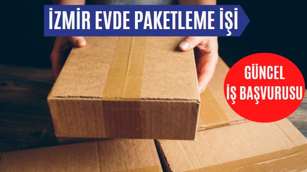İzmir Evde Paketleme İşi Başvurusu